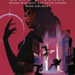 What If… Wanda Maximoff and Peter Parker Were Siblings? by Seanan McGuire